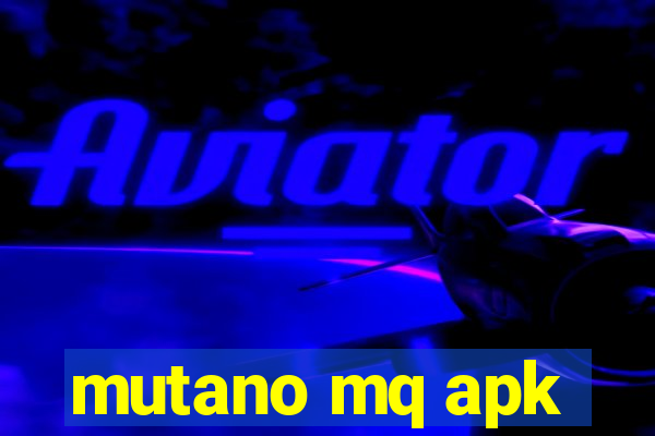 mutano mq apk